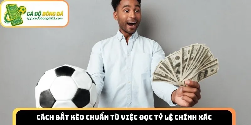 Cách bắt kèo chuẩn từ việc đọc tỷ lệ chính xác