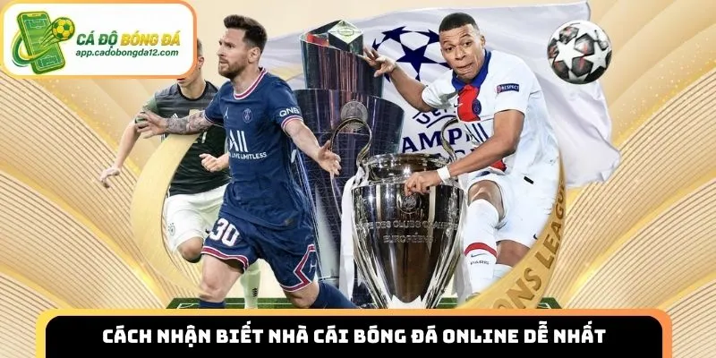 Cách nhận biết nhà cái bóng đá online dễ nhất