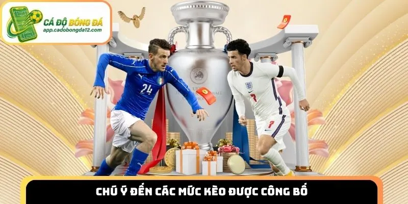 Chú ý đến các mức kèo được công bố