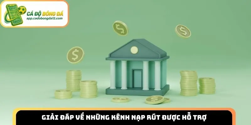 Giải đáp về những kênh nạp rút được hỗ trợ