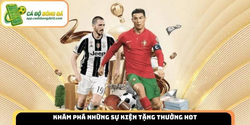 Khám phá những sự kiện tặng thưởng hot tại các ứng dụng