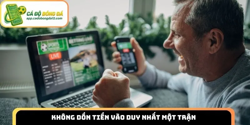 Không dồn tiền vào duy nhất một trận