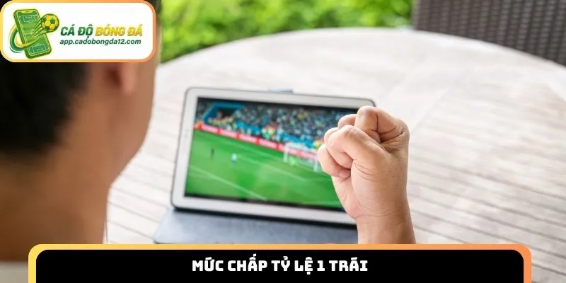 Mức chấp tỷ lệ 1 trái