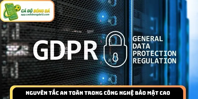 Nguyên tắc an toàn trong công nghệ bảo mật cao
