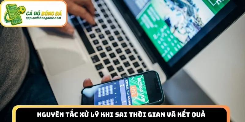 Nguyên tắc xử lý khi sai thời gian và kết quả