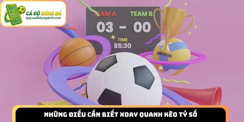 Những điều cần biết xoay quanh kèo tỷ số