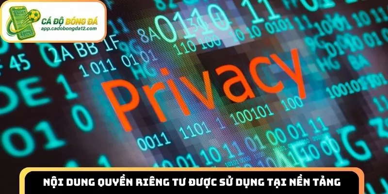 Nội dung quyền riêng tư được sử dụng tại nền tảng
