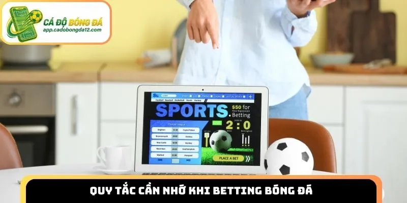 Quy tắc cần nhớ khi betting bóng đá