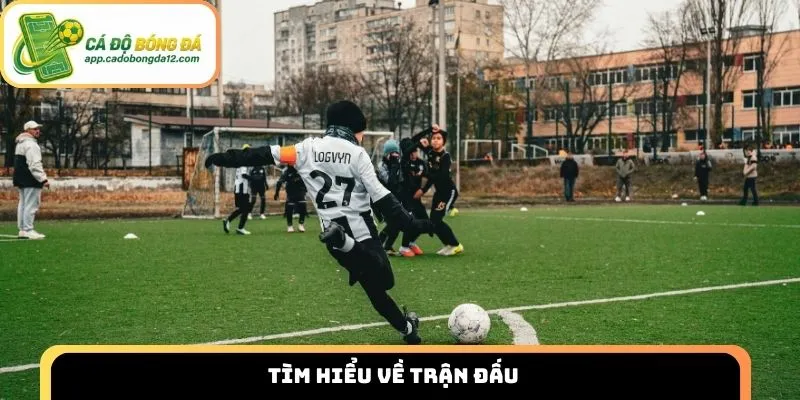 Tìm hiểu về trận đấu 