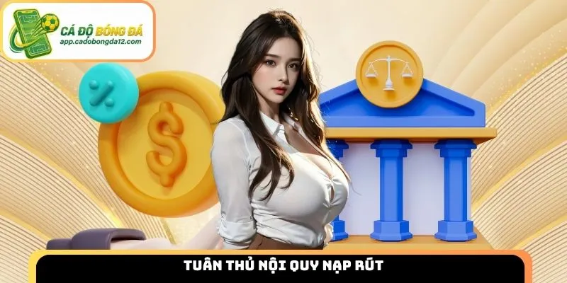 Tuân thủ nội quy nạp rút giúp giao dịch nhanh chóng