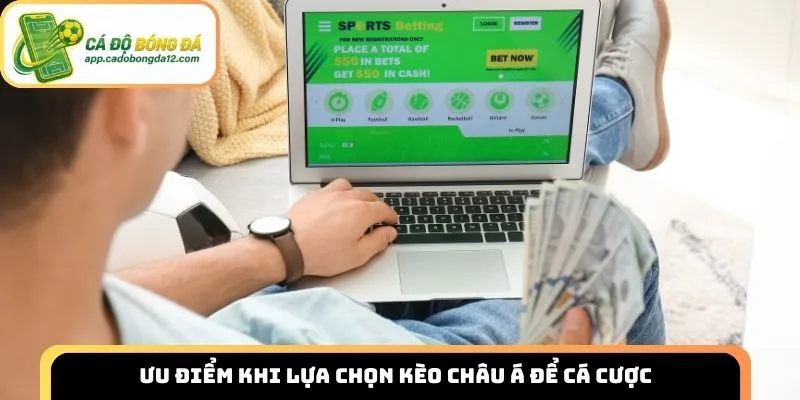 Ưu điểm khi lựa chọn kèo châu Á để cá cược